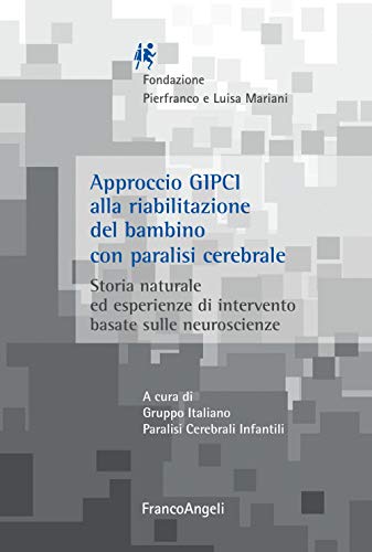 Approccio Gipci Alla Riabilitazione Del Bambino Con Paralisi Cerebrale. Storia Naturale Ed Esperienze Di Intervento Basate Sulle Neuroscienze