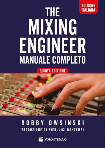 The Mixing Engineer. Manuale Completo