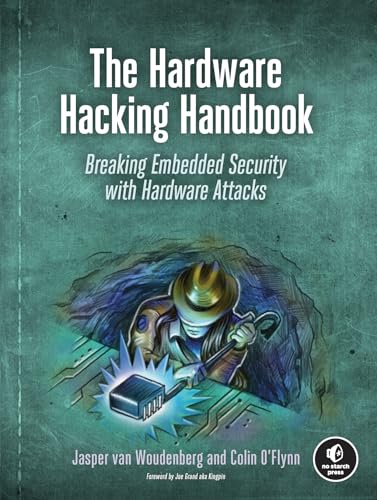 The Hardware Hacking Handbook: Breaking Embedded Security With Hardware Attacks