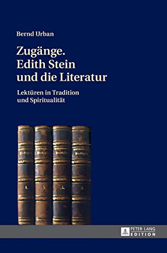 Zugaenge: Edith Stein Und Die Literatur; Lektueren In Tradition Und Spiritualitaet