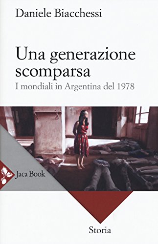 Una Generazione Scomparsa. I Mondiali In Argentina Del 1978