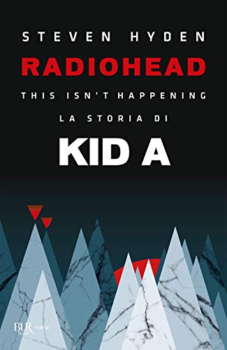 Radiohead. This Isn'T Happening. La Storia Di Kid A