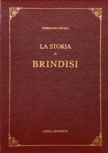 La Storia Di Brindisi (Rist. Anast. Rimini, 1886)