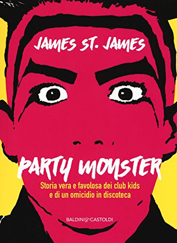 Party Monster. Storia Vera E Favolosa Dei Club Kids E Di Un Omicidio In Discoteca