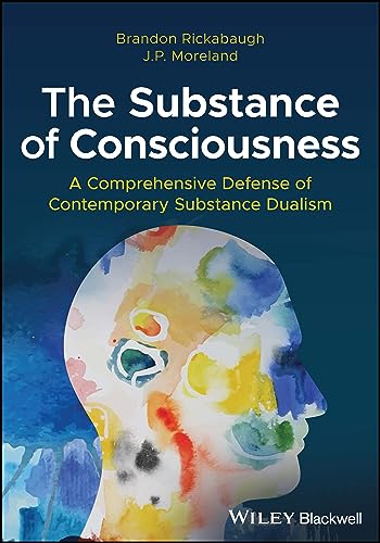 The Substance Of Consciousness: A Comprehensive Defense Of Contemporary Substance Dualism