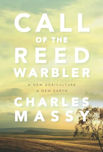 Call Of The Reed Warbler: A New Agriculture, A New Earth