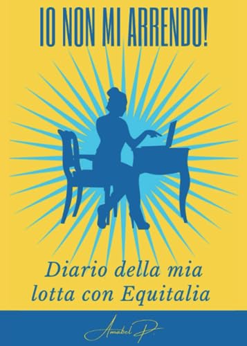 Non Mi Arrendo - Diario Di 15 Anni Di Lotta Con Agenzia Entrate E Riscossioni