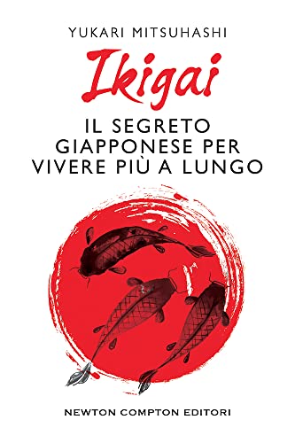 Ikigai. Il Segreto Giapponese Per Vivere Più A Lungo