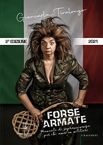 Forse Armate. Manuale Di Sopravvivenza Per Chi Ama Un Militare
