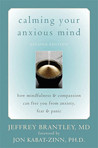 Calming Your Anxious Mind: How Mindfulness & Compassion Can Free You From Anxiety, Fear & Panic