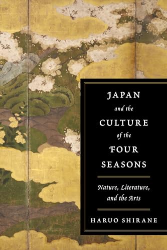Japan And The Culture Of The Four Seasons: Nature, Literature, And The Arts