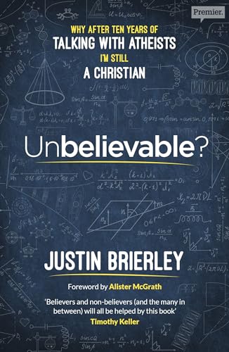 Unbelievable?: Why After Ten Years Of Talking With Atheists, I'M Still A Christian