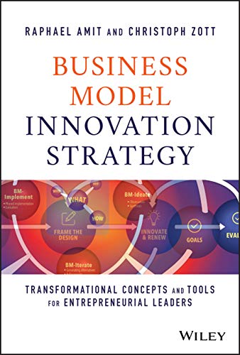 Business Model Innovation Strategy: Transformational Concepts And Tools For Entrepreneurial Leaders