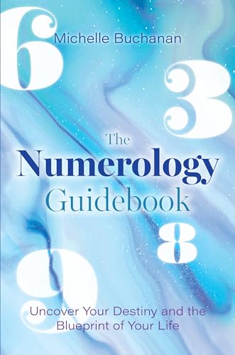 The Numerology Guidebook: Uncover Your Destiny And The Blueprint Of Your Life