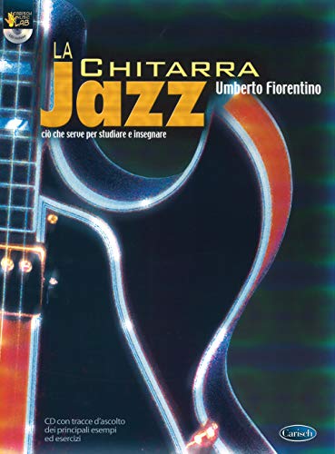 La Chitarra Jazz. Ciò Che Serve Per Studiare Ed Insegnare. Con Cd