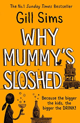 Why Mummy’S Sloshed: The Latest Laugh-Out-Loud Book By The Sunday Times Number One Bestselling Author