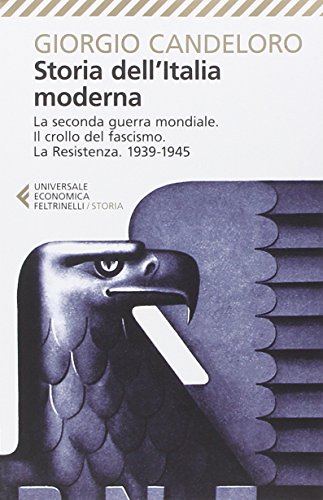 Storia Dell'Italia Moderna. La Seconda Guerra Mondiale. Il Crollo Del Fascismo. La Resistenza. 1939-1945 (Vol. 10)