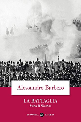 La Battaglia. Storia Di Waterloo