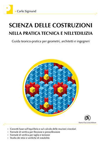 Scienza Delle Costruzioni Nella Pratica Tecnica E Nell'Edilizia. Guida Teorico-Pratica Per Geometri, Architetti E Ingegneri