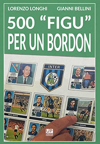 500 «Figu» Per Un Bordon. Nel Mondo Di Un Collezionista