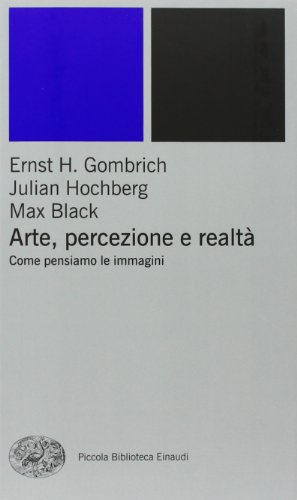Arte, Percezione E Realtà. Come Pensiamo Le Immagini