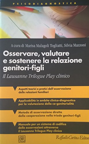 Osservare, Valutare E Sostenere La Relazione Genitori-Figli. Il Lausanne Trilogue Play Clinico