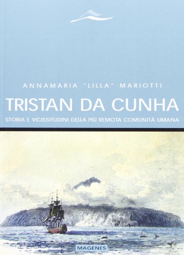 Tristan Da Cunha. Storia E Vicissitudini Della Più Remota Comunità Umana