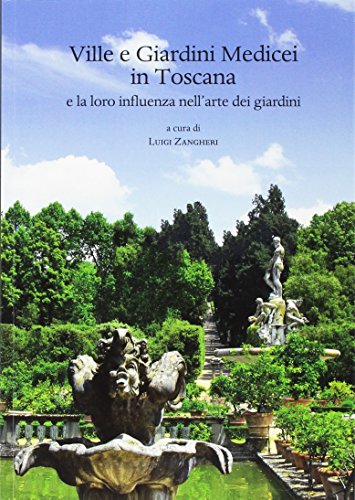 Ville E Giardini Medicei In Toscana E La Loro Influenza Nell'Arte Dei Giardini. Atti Del Convegno Internazionale (Accademia Delle Arti Del Disegno - F