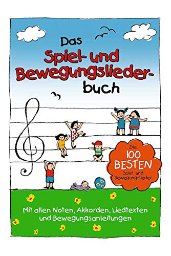 Das Spiel- Und Bewegungsliederbuch - Die 100 Besten Spiel- Und Bewegungslieder