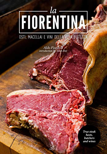 La Fiorentina. Osti, Macellai E Vini Della Vera Bistecca. Ediz. Italiana E Inglese