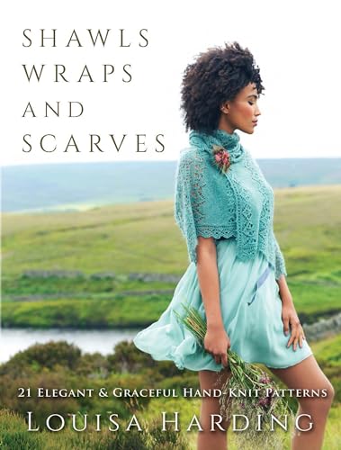 Shawls, Wraps, And Scarves: 21 Elegant & Graceful Hand-Knit Patterns