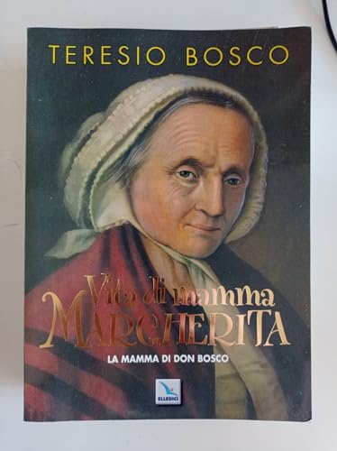 Vita Di Mamma Margherita. La Mamma Di Don Bosco