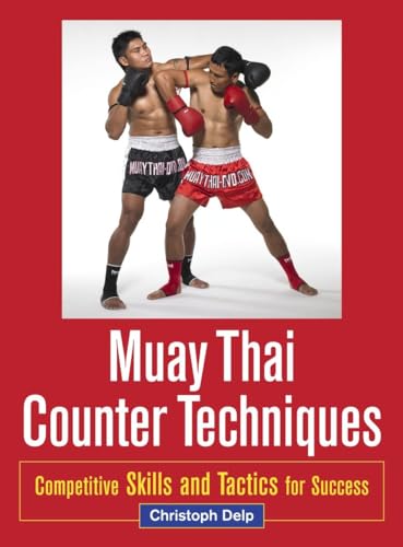 Muay Thai Counter Techniques: Competitive Skills And Tactics For Success
