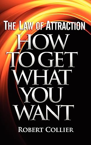 The Law Of Attraction: How To Get What You Want