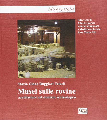 Musei Sulle Rovine. Architettura Nel Contesto Archeologico