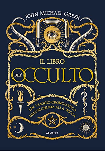 Il Libro Dell'Occulto. Un Viaggio Cronologico Dall'Alchimia Alla Wicca. Ediz. Illustrata