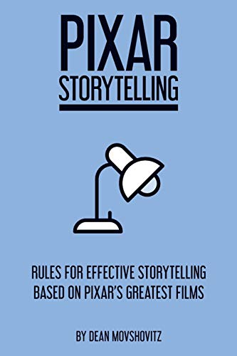 Pixar Storytelling: Rules For Effective Storytelling Based On Pixar'S Greatest Films