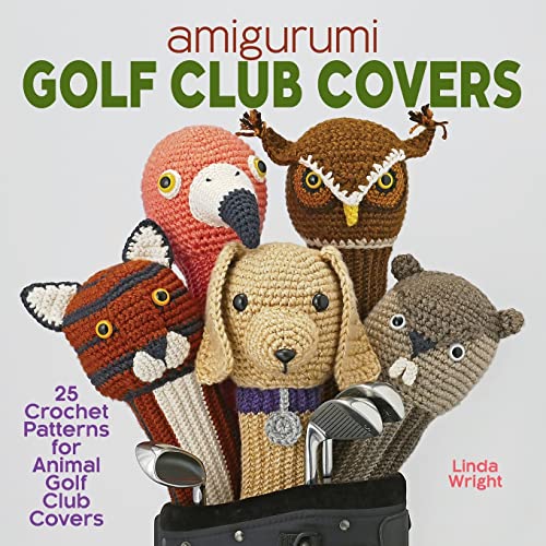 Amigurumi Golf Club Covers: 25 Crochet Patterns For Animal Golf Club Covers