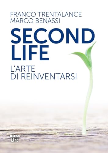 Second Life. L'Arte Di Reinventarsi