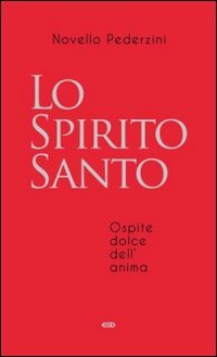 Lo Spirito Santo. Ospite Dolce Dell'Anima