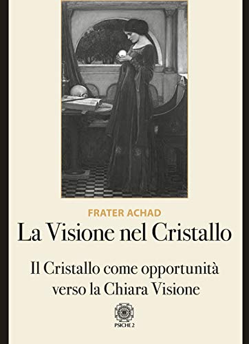 La Visione Nel Cristallo. Il Cristallo Come Opportunità Verso La Chiara Visione