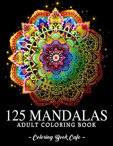 125 Mandalas: An Adult Coloring Book Featuring 125 Of The World’S Most Beautiful Mandalas For Stress Relief And Relaxation