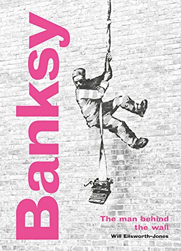 Banksy: The Man Behind The Wall: Revised And Illustrated Edition