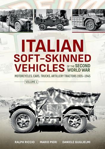Italian Soft-Skinned Vehicles Of The Second World War: Motorcycles, Cars, Trucks, Artillery Tractors, 1935-1945 (1)