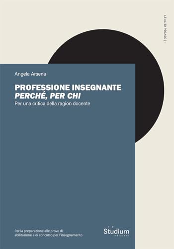 Professione Insegnante: Perché, Per Chi. Per Una Critica Della Ragion Docente