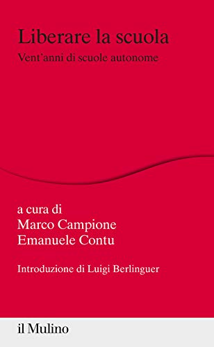Liberare La Scuola. Vent'Anni Di Scuole Autonome