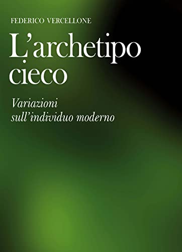 L'Archetipo Cieco. Variazioni Sull'Individuo Moderno