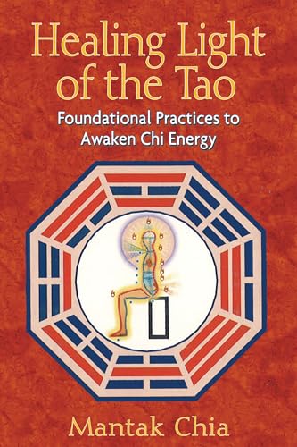 Healing Light Of The Tao: Foundational Practices To Awaken Chi Energy