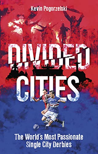 Divided Cities: The World'S Most Passionate Single City Derbies