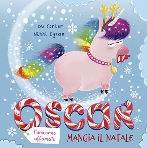 Oscar (L'Unicorno Affamato) Mangia Il Natale. Ediz. A Colori